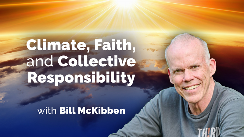 Bill McKibben on Facing Climate Change Without Giving Up